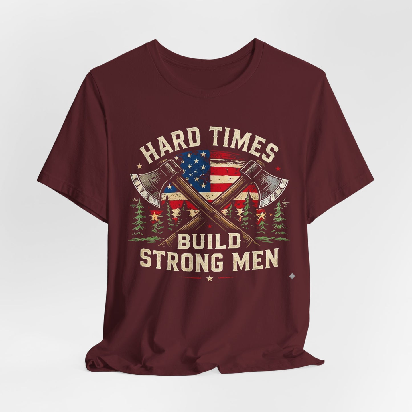Hard Times Build Strong Men T-Shirt — American Flag Axe Vintage Patriotic Tee