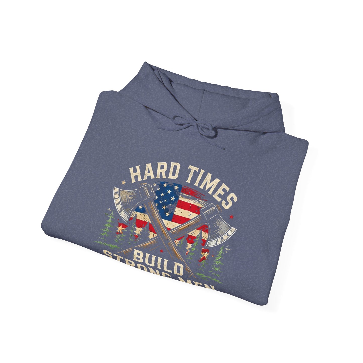 Hard Times Build Strong Men Patriotic