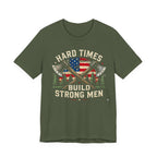 Hard Times Build Strong Men T-Shirt