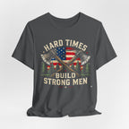 Hard Times Build Strong Men T-Shirt
