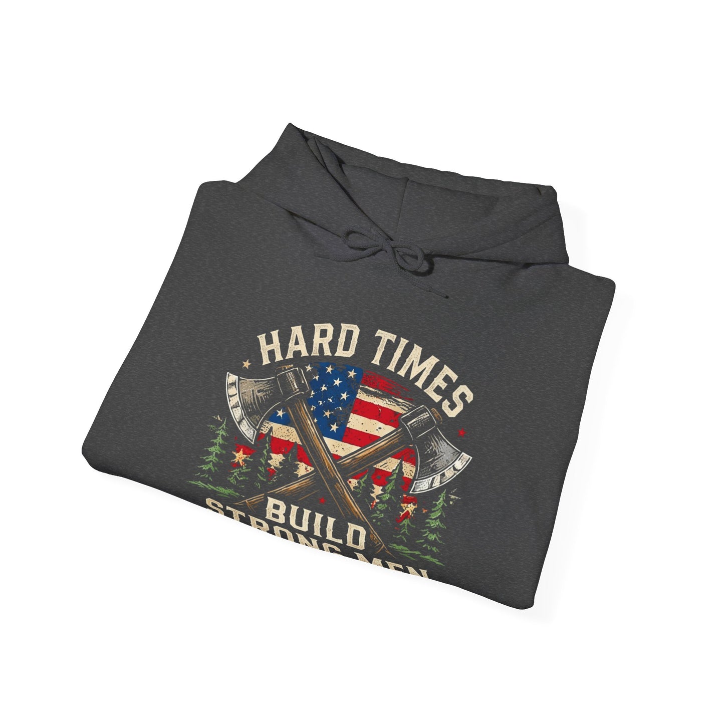 Hard Times Build Strong Men Patriotic