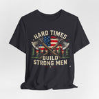 Hard Times Build Strong Men T-Shirt