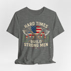 Hard Times Build Strong Men T-Shirt