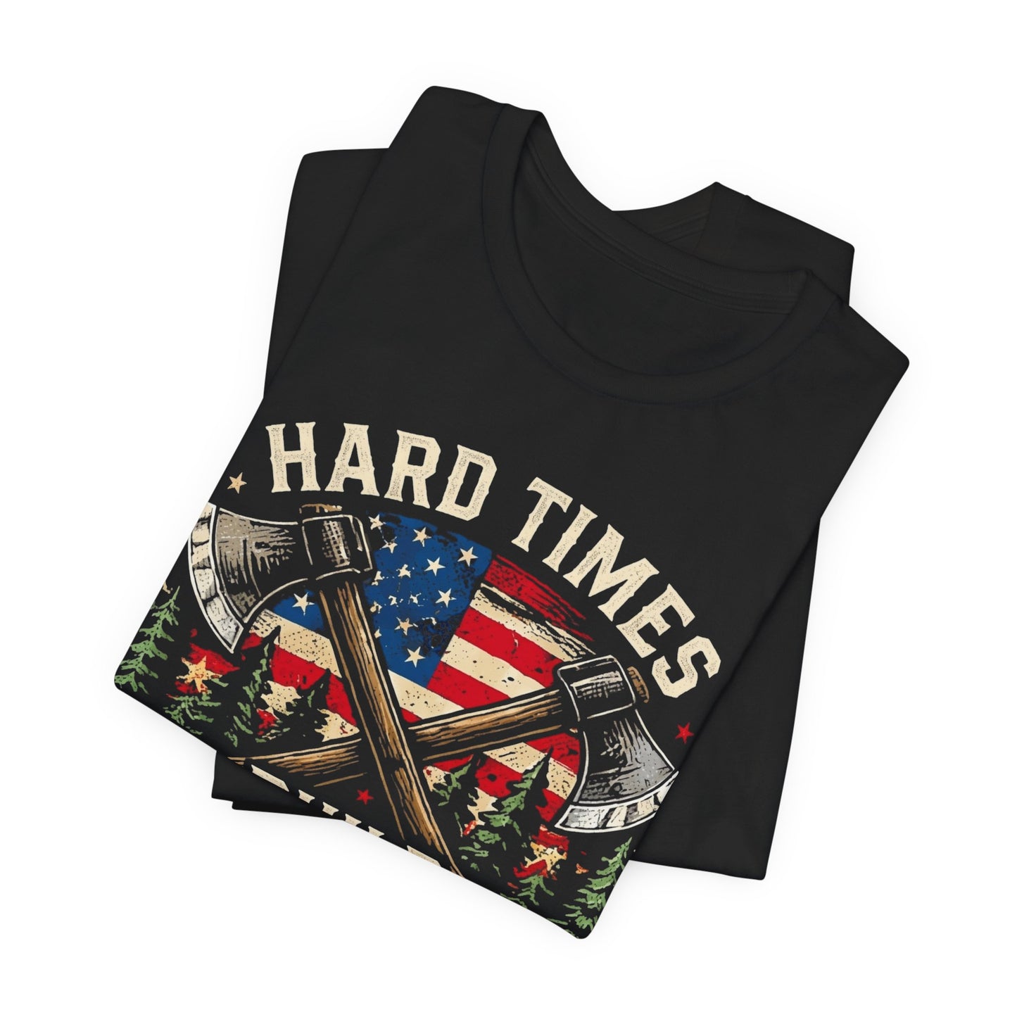 Hard Times Build Strong Men T-Shirt — American Flag Axe Vintage Patriotic Tee