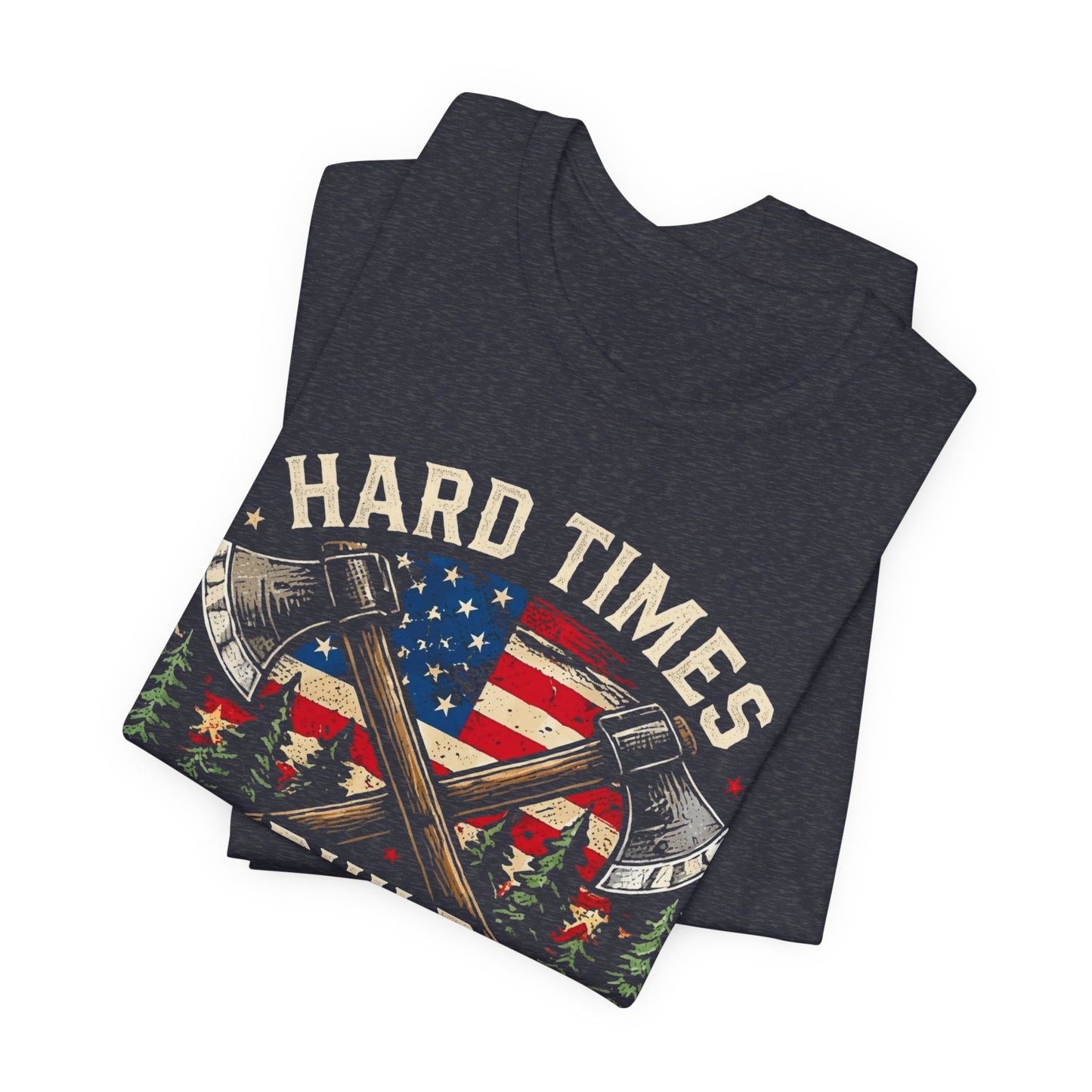Hard Times Build Strong Men T-Shirt — American Flag Axe Vintage Patriotic Tee
