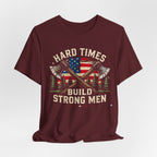 Hard Times Build Strong Men T-Shirt