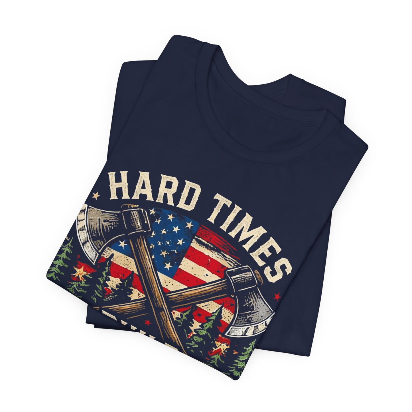 Hard Times Build Strong Men T-Shirt — American Flag Axe Vintage Patriotic Tee
