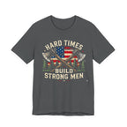 Hard Times Build Strong Men T-Shirt