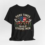 Hard Times Build Strong Men T-Shirt