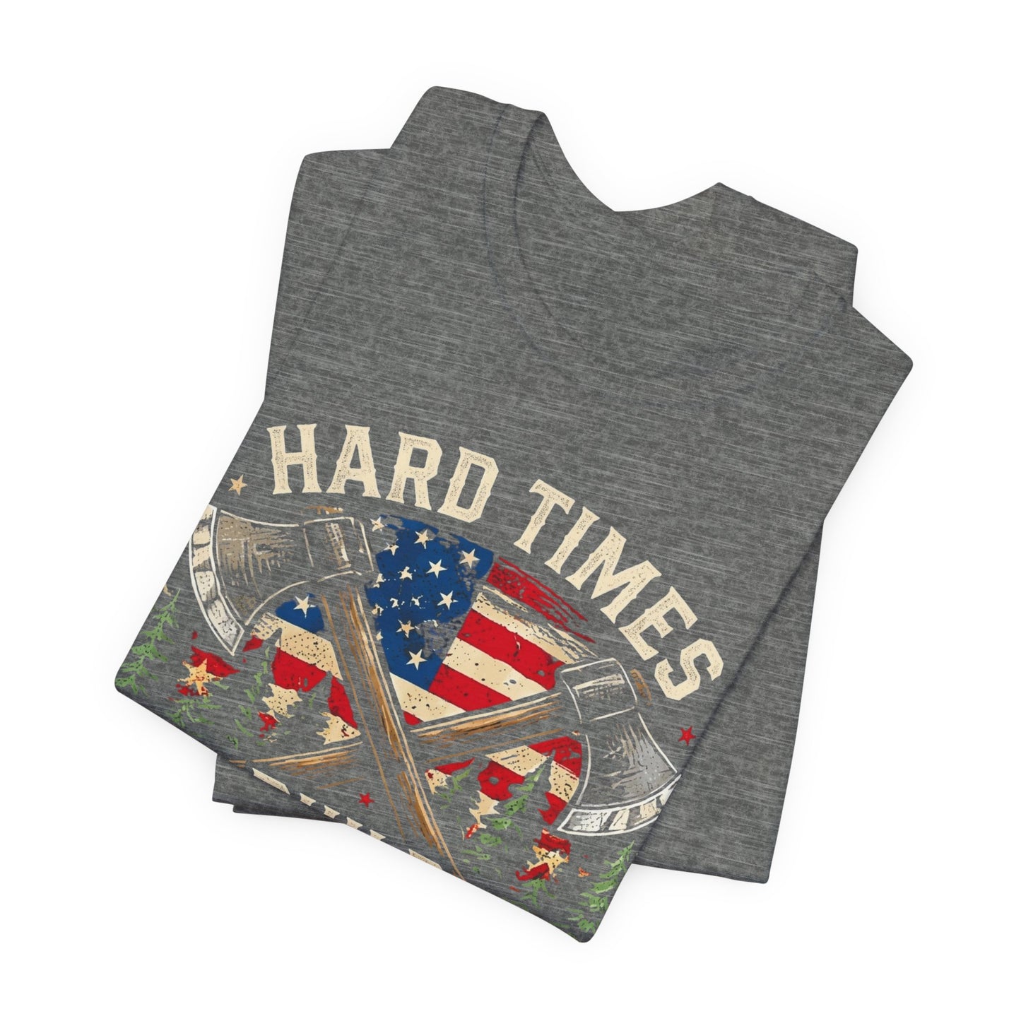 Hard Times Build Strong Men T-Shirt — American Flag Axe Vintage Patriotic Tee