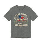 Hard Times Build Strong Men T-Shirt