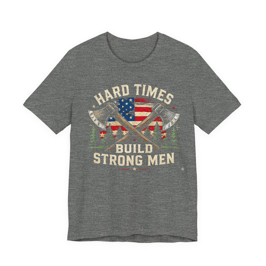 Hard Times Build Strong Men T-Shirt — American Flag Axe Vintage Patriotic Tee