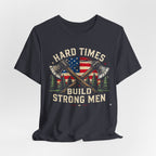 Hard Times Build Strong Men T-Shirt