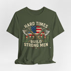 Hard Times Build Strong Men T-Shirt
