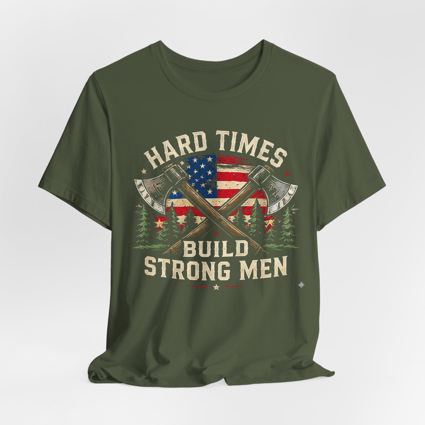 Hard Times Build Strong Men T-Shirt — American Flag Axe Vintage Patriotic Tee