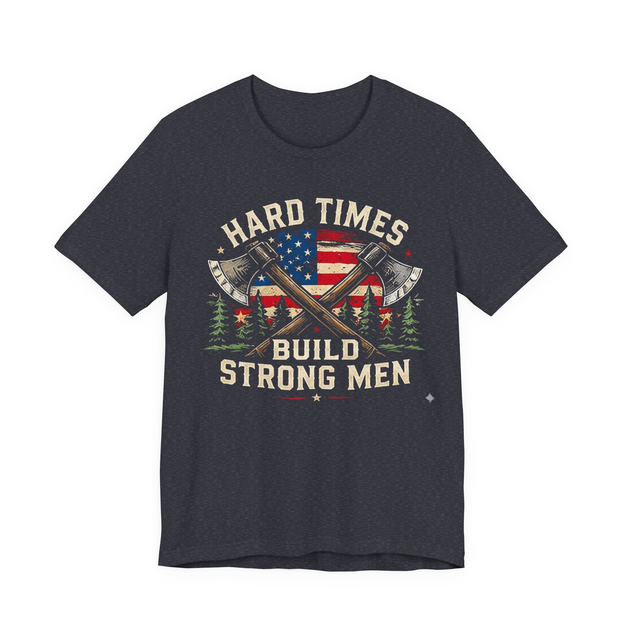 Hard Times Build Strong Men T-Shirt