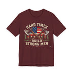 Hard Times Build Strong Men T-Shirt