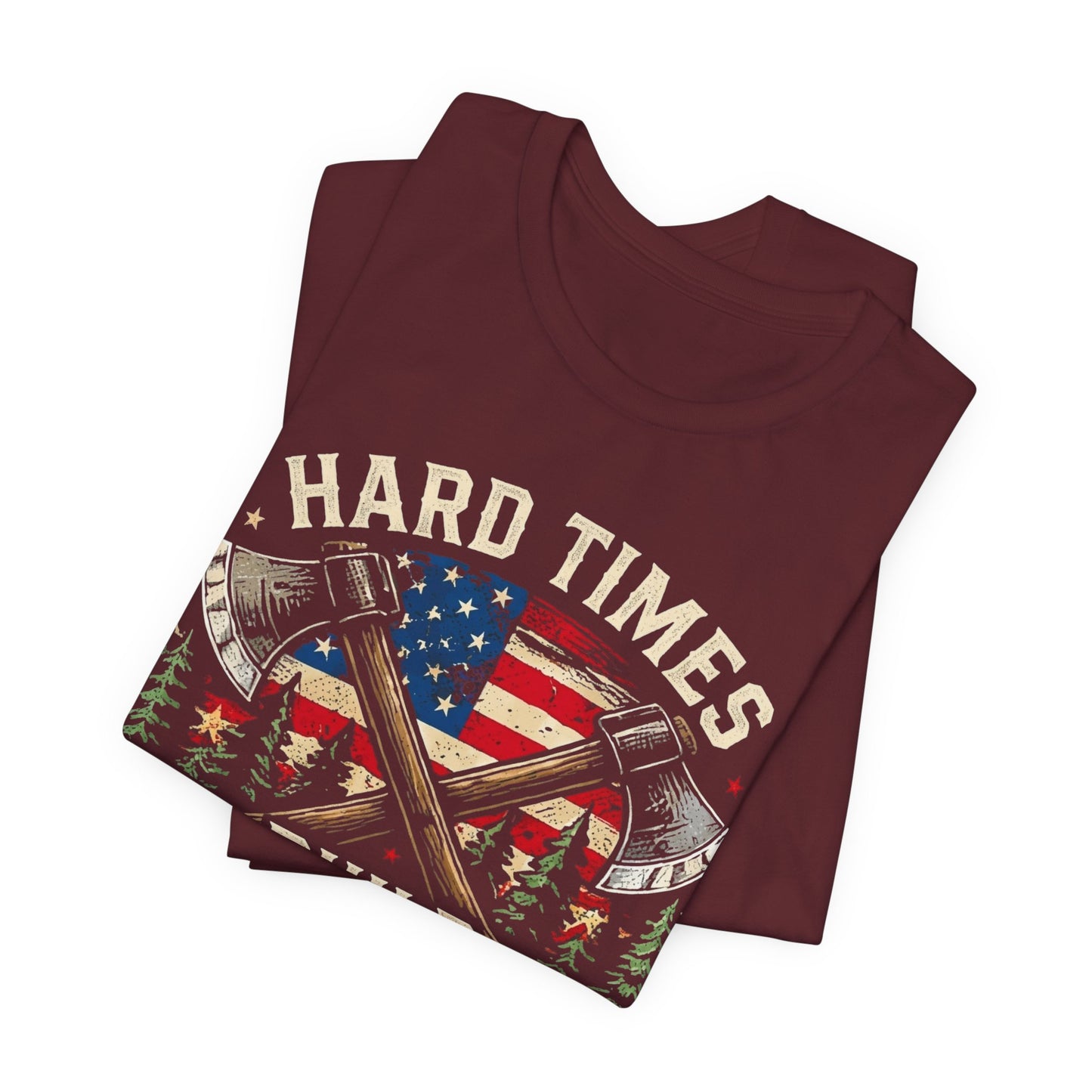 Hard Times Build Strong Men T-Shirt — American Flag Axe Vintage Patriotic Tee
