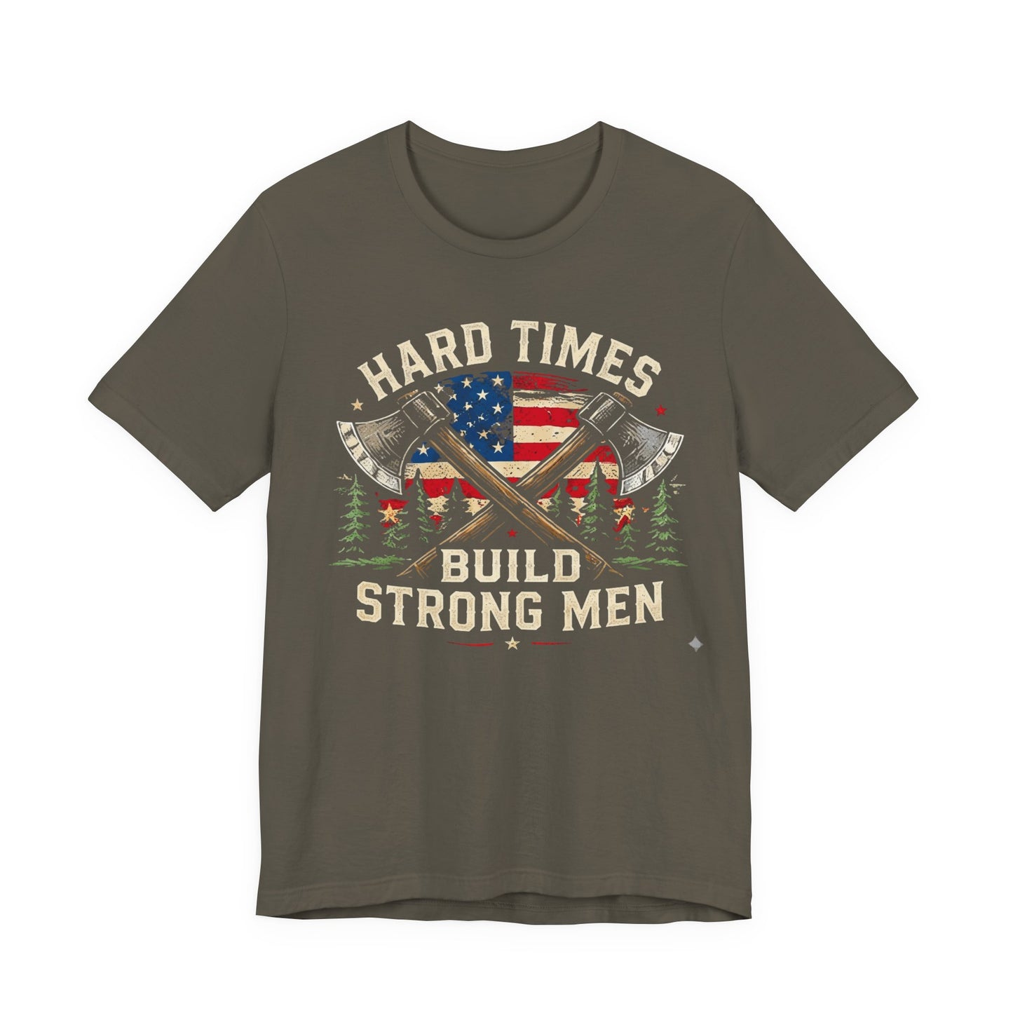 Hard Times Build Strong Men T-Shirt — American Flag Axe Vintage Patriotic Tee
