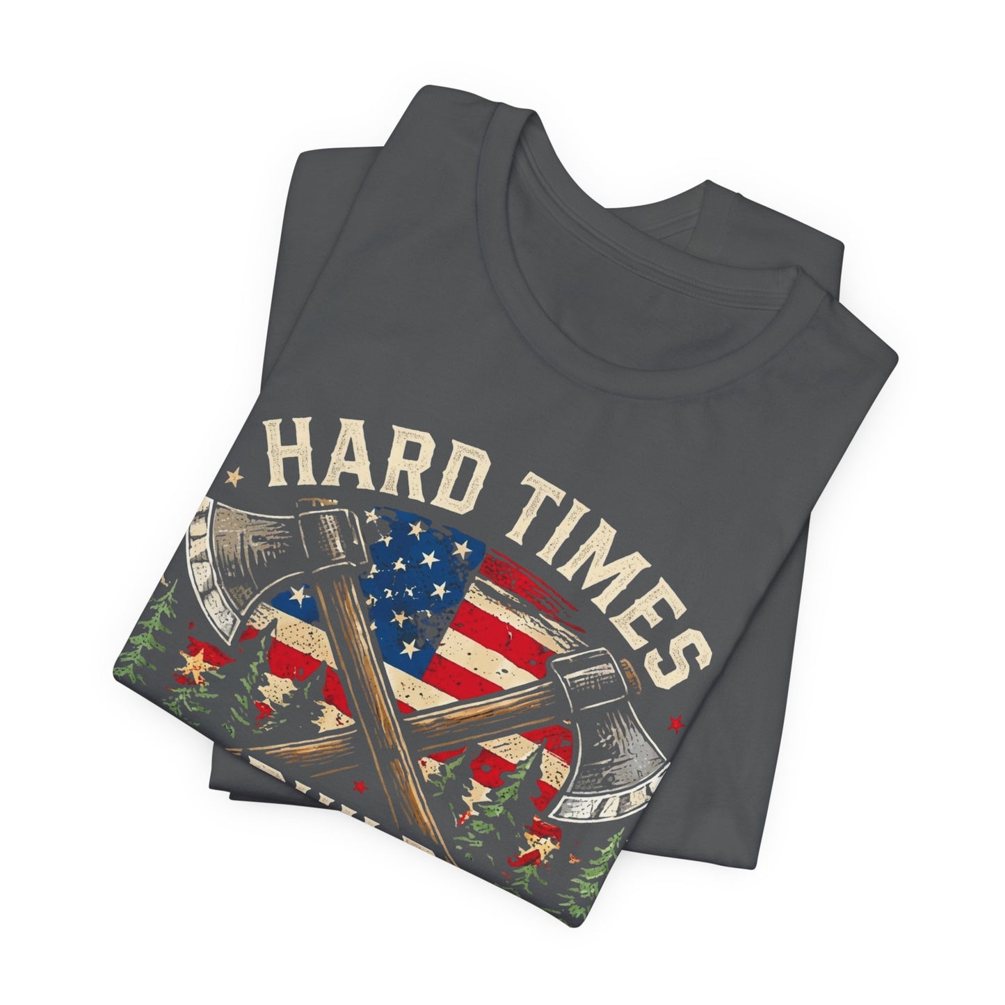 Hard Times Build Strong Men T-Shirt — American Flag Axe Vintage Patriotic Tee