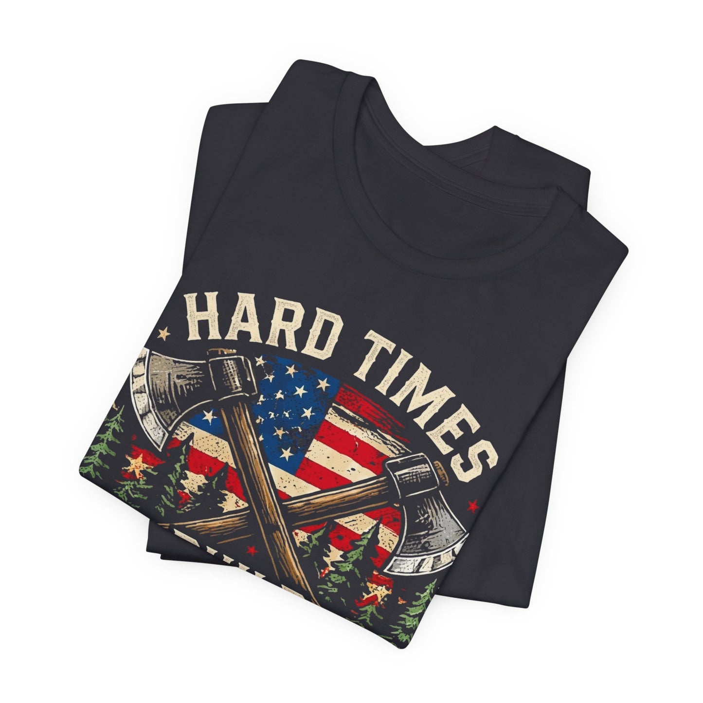 Hard Times Build Strong Men T-Shirt — American Flag Axe Vintage Patriotic Tee