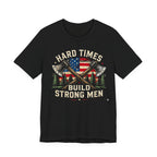 Hard Times Build Strong Men T-Shirt