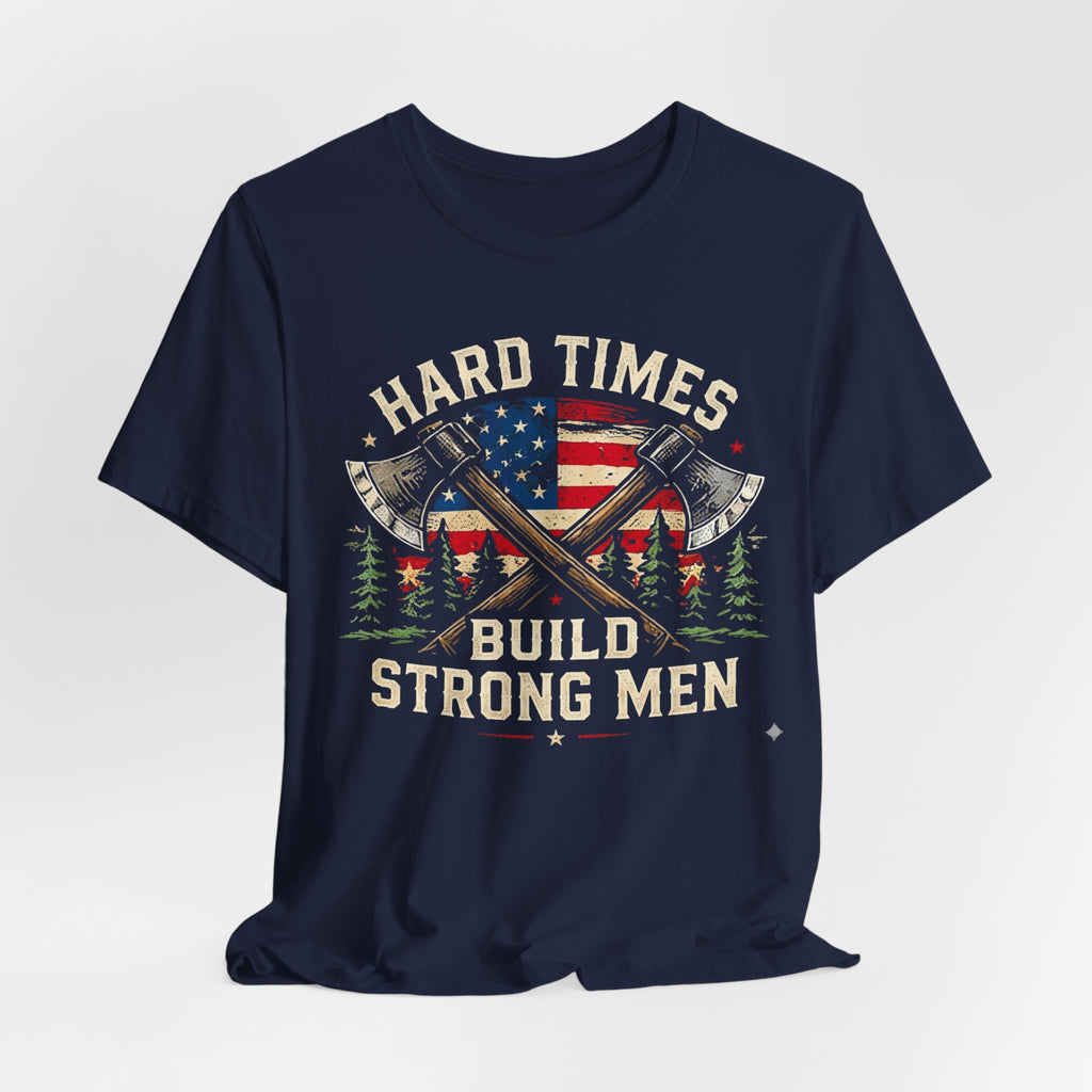 Hard Times Build Strong Men T-Shirt