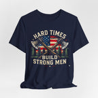 Hard Times Build Strong Men T-Shirt