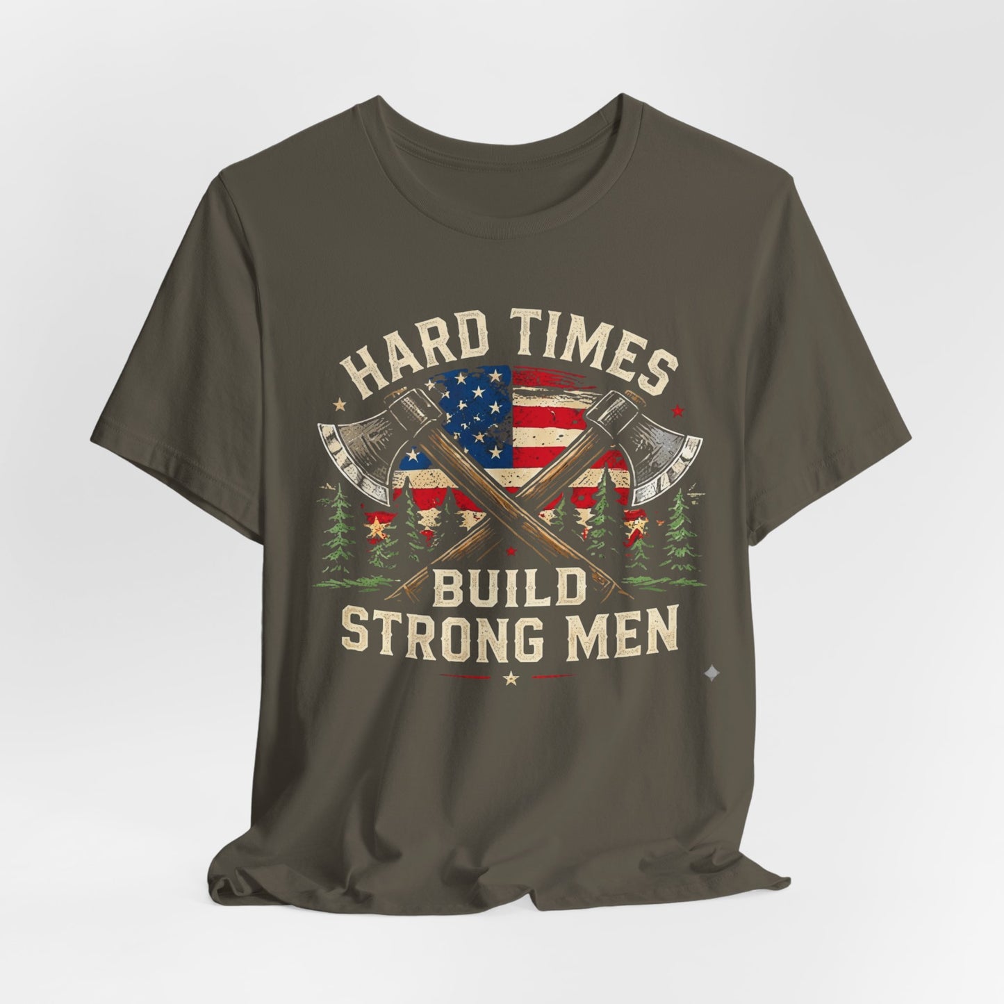 Hard Times Build Strong Men T-Shirt — American Flag Axe Vintage Patriotic Tee