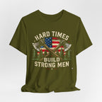 Hard Times Build Strong Men T-Shirt